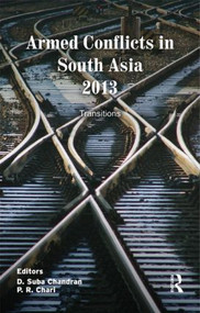 Armed Conflicts in South Asia 2013 (Transitions) by D. Suba Chandran, P. R. Chari, 9781138796065