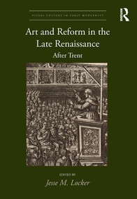 Art and Reform in the Late Renaissance (After Trent) by Jesse M. Locker, 9780815393887