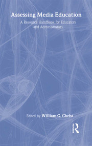 Assessing Media Education (A Resource Handbook for Educators and Administrators) by William G. Christ, 9780805852257