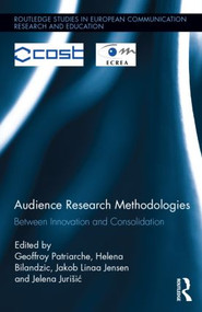 Audience Research Methodologies (Between Innovation and Consolidation) by Geoffroy Patriarche, Helena Bilandzic, Jakob Linaa Jensen, Jelena Jurišić, 9780415827355