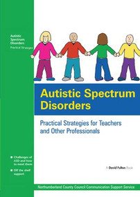 Autistic Spectrum Disorders (Practical Strategies for Teachers and Other Professionals) by UK Northumberland County Council Communication Support Services, 9781138141865