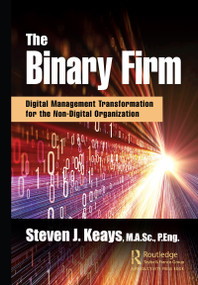 The Binary Firm (Digital Management Transformation for the Non-Digital Organization) by Steven Keays, 9780367900397