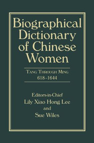Biographical Dictionary of Chinese Women, Volume II (Tang Through Ming 618 - 1644) by Lily Xiao Hong Lee, Sue Wiles, 9780765643148