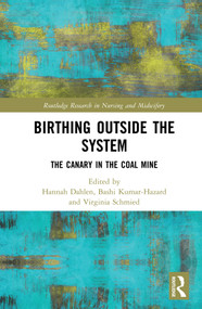 Birthing Outside the System (The Canary in the Coal Mine) by Hannah Dahlen, Bashi Kumar-Hazard, Virginia Schmied, 9781138592704