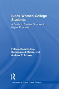 Black Women College Students (A Guide to Student Success in Higher Education) by Felecia Commodore, Dominique J. Baker, Andrew T. Arroyo, 9781138659391