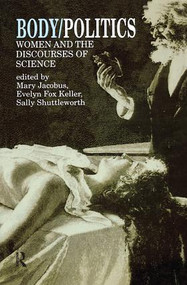 Body/Politics (Women and the Discourses of Science) by Mary Jacobus, Evelyn Fox Keller, Sally Shuttleworth, 9781138160941