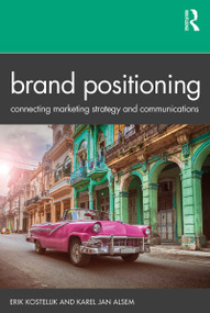 Brand Positioning (Connecting Marketing Strategy and Communications) by Erik Kostelijk, Karel Jan Alsem, 9780367250119
