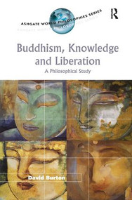 Buddhism, Knowledge and Liberation (A Philosophical Study) by David Burton, 9780754604358