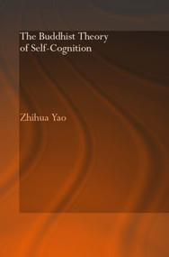 The Buddhist Theory of Self-Cognition by Zhihua Yao, 9780415344319