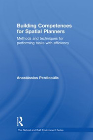 Building Competences for Spatial Planners (Methods and Techniques for Performing Tasks with Efficiency) by Anastassios Perdicoulis, 9780415594547