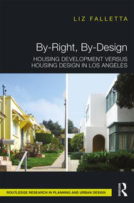 By-Right, By-Design (Housing Development versus Housing Design in Los Angeles) by Liz Falletta, 9780815385059