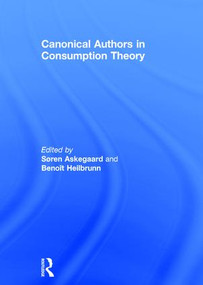 Canonical Authors in Consumption Theory by Søren Askegaard, Benoît Heilbrunn, 9781138648968