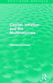 Capital, Inflation and the Multinationals (Routledge Revivals) by Charles Levinson, 9780415829236