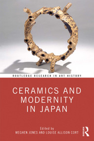 Ceramics and Modernity in Japan by Meghen Jones, Louise Allison Cort, 9780367143305