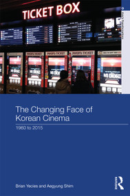 The Changing Face of Korean Cinema (1960 to 2015) by Brian Yecies, Aegyung Shim, 9780415707657