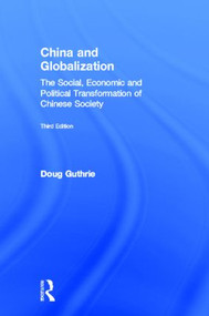 China and Globalization (The Social, Economic and Political Transformation of Chinese Society) by Doug Guthrie, 9780415504003