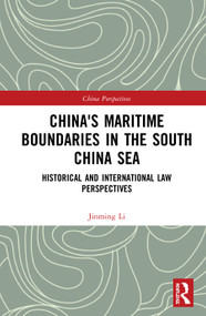 China's Maritime Boundaries in the South China Sea (Historical and International Law Perspectives) by Jinming Li, 9780367546748