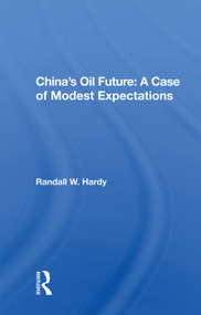 China's Oil Future (A Case Of Modest Expectations) by Randall W. Hardy, 9780367017477
