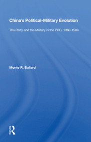 China's Political/military Evolution (The Party And The Military In The Prc, 1960-1984) by Monte R. Bullard, 9780367008321