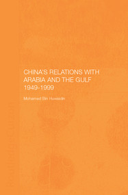 China's Relations with Arabia and the Gulf 1949-1999 by Mohamed Mousa Mohamed Ali Bin Huwaidin, 9780700717309