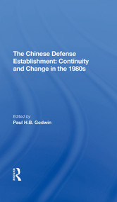 The Chinese Defense Establishment (Continuity And Change In The 1980s) by Paul H. B. Godwin, 9780367290818