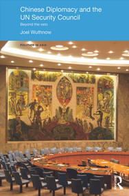 Chinese Diplomacy and the UN Security Council (Beyond the Veto) by Joel Wuthnow, 9780415640732