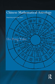 Chinese Mathematical Astrology (Reaching Out to the Stars) by Ho Peng Yoke, 9780415297592