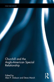 Churchill and the Anglo-American Special Relationship by Alan P. Dobson, Steve Marsh, 9781138188143