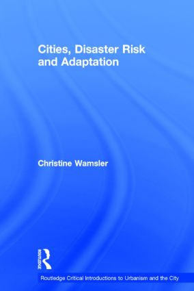 Cities, Disaster Risk and Adaptation by Christine Wamsler, 9780415591027