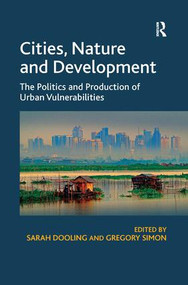 Cities, Nature and Development (The Politics and Production of Urban Vulnerabilities) by Sarah Dooling, Gregory Simon, 9781409408314