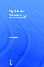 City Suburbs (Placing suburbia in a post-suburban world) by Alan Mace, 9780415520607