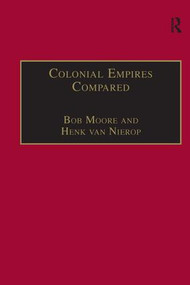 Colonial Empires Compared (Britain and the Netherlands, 1750-1850) by Bob Moore, Henk van Nierop, 9780754604921
