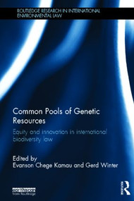 Common Pools of Genetic Resources (Equity and Innovation in International Biodiversity Law) by Evanson Chege Kamau, Gerd Winter, 9780415537674