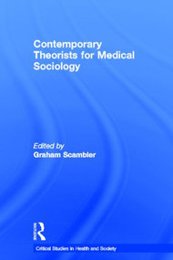 Contemporary Theorists for Medical Sociology by Graham Scambler, 9780415597821