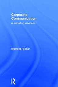 Corporate Communication (A Marketing Viewpoint) by Klement Podnar, 9781138804708