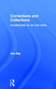 Corrections and Collections (Architectures for Art and Crime) by Joe Day, 9780415534819