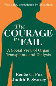 The Courage to Fail (A Social View of Organ Transplants and Dialysis) by Judith P. Swazey, 9781138534896