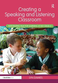 Creating a Speaking and Listening Classroom (Integrating Talk for Learning at Key Stage 2) by Lyn Dawes, 9781138460195