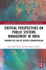 Critical Perspectives on Public Systems Management in India (Through the Lens of District Administration) by Amar KJR Nayak, Ram Kumar Kakani, 9780367540234