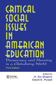 Critical Social Issues in American Education (Democracy and Meaning in a Globalizing World) by H. Svi Shapiro, David E. Purpel, 9781138453043