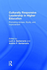 Culturally Responsive Leadership in Higher Education (Promoting Access, Equity, and Improvement) by Lorri Santamaría, Andrés Santamaría, 9781138854796
