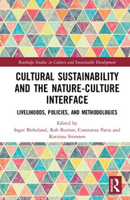 Cultural Sustainability and the Nature-Culture Interface (Livelihoods, Policies, and Methodologies) by Inger Birkeland, Rob Burton, Constanza Parra, Katriina Siivonen, 9781138650497
