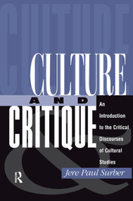 Culture And Critique (An Introduction To The Critical Discourses Of Cultural Studies) by Jere Paul Surber, 9780367315290