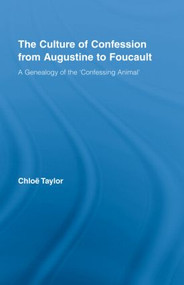 The Culture of Confession from Augustine to Foucault (A Genealogy of the 'Confessing Animal') by Chloe Taylor, 9780415963718