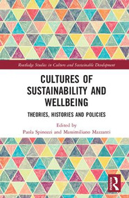 Cultures of Sustainability and Wellbeing (Theories, Histories and Policies) by Paola Spinozzi, Massimiliano Mazzanti, 9781138234543