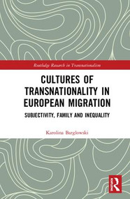 Cultures of Transnationality in European Migration (Subjectivity, Family and Inequality) by Karolina Barglowski, 9781138557949