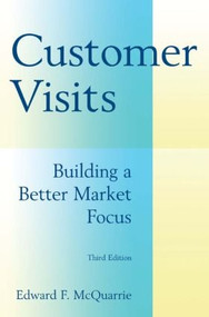 Customer Visits: Building a Better Market Focus (Building a Better Market Focus) by Edward F. McQuarrie, 9780765622242