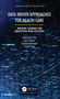 Data Driven Approaches for Healthcare (Machine learning for Identifying High Utilizers) by Chengliang Yang, Chris Delcher, Elizabeth Shenkman, Sanjay Ranka, 9780367342906