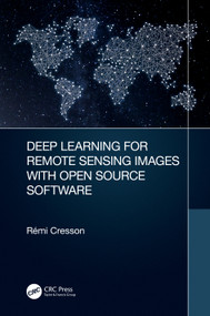 Deep Learning for Remote Sensing Images with Open Source Software by Rémi Cresson, 9780367858483