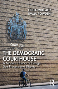 The Democratic Courthouse (A Modern History of Design, Due Process and Dignity) by Linda Mulcahy, Emma Rowden, 9780367191689